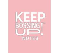 KEEP BOSSING UP! NOTES