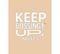 KEEP BOSSING UP! NOTES