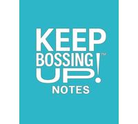 KEEP BOSSING UP! NOTES