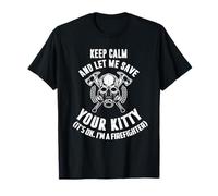 Keep Calm an Let me Save Your Kitty. Its Ok I'm Firefighter. Camiseta