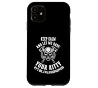 Keep Calm an Let me Save Your Kitty. Its Ok I'm Firefighter. Carcasa para iPhone 11