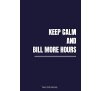 Keep Calm and Bill More Hours: Sarcastic Office Notebook for Work | Blank Lined Journal | Funny Corporate Gift for Colleagues, Coworkers, Teams or Even Your Boss with BONUS Sudoku Puzzle