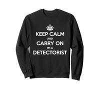 Keep Calm and Carry On I'm a Detectorist - Divertido Sudadera