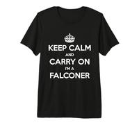 Keep Calm and Carry On I'm a Falconer - Divertido Camiseta Premium