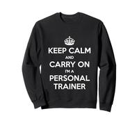 Keep Calm and Carry On I'm a Personal Trainer - Divertido Sudadera