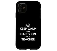 Keep Calm and Carry On I'm a Teacher - Divertido Carcasa para iPhone 11
