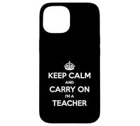 Keep Calm and Carry On I'm a Teacher - Divertido Carcasa para iPhone 15