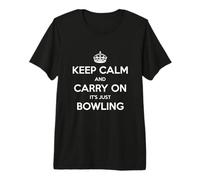 Keep Calm and Carry On It's Just Bowling - Divertido Camiseta Premium