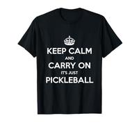 Keep Calm and Carry On It's Just Pickleball - Divertido Camiseta