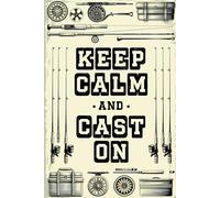 Keep Calm and Cast On: Fishing Diary for Hobbyists