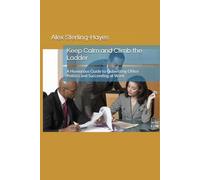 Keep Calm and Climb the Ladder: A Humorous Guide to Outwitting Office Politics and Succeeding at Work
