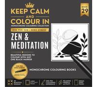 KEEP CALM AND COLOUR IN Monochrome Colouring Collection - Book 29. Zen And Meditation: One Pen Zen : Zero Stress