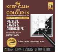 KEEP CALM AND COLOUR IN Monochrome Colouring Collection - BOOK 48. Puzzles, Games And Curiosities: One Pen Zen : Zero Stress