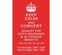 Keep Calm and Convert: Qualify for ALTCS Insurance & VA Pension Benefits