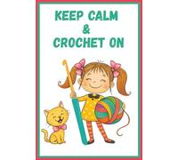 Keep Calm and Crochet On: Notes, Ideas & Patterns for the Modern Crocheter