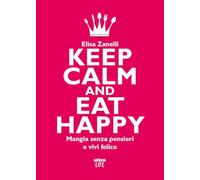 Keep calm and eat happy. Mangia senza pensieri e vivi felice (Life)