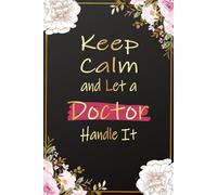 Keep Calm and Let a Doctor Handle It: Funny Doctor Gifts For Women | Inspirational Journal For Female Doctor Office Gifts, Physician Christmas and ... Appreciation and Thank You Presents For Her