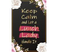 Keep Calm and Let a Lunch Lady Handle It: Lunch Lady Gifts For Women - Perfect Journal For School Lunch Hero Day Ideas, Lunch Lady Thank You and ... Worker Birthday and Christmas Gift Ideas