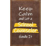 Keep Calm and Let a School Counselor Handle It: Funny School Counselor Gifts For Men | Great Journal For School Counselor Appreciation Week and Thank ... Birthday and Christmas Presents For Him