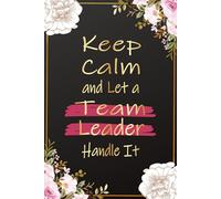 Keep Calm and Let a Team Leader Handle It: Funny Team Leader Gifts For Women | Great Journal For Leader's Appreciation Gifts, leadership team Birthday ... Gag Gifts For Female Leader and Coworkers