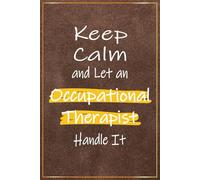 Keep Calm and Let an Occupational Therapist Handle It: Funny Occupational Therapist Gifts For Men | Perfect Occupational Therapy Journal For OT ... Graduation Gift, OT Month Gift Ideas For Him