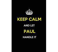 Keep Calm and Let Paul Handle It: Blank Lined Journal /Notebooks/Diaries 6x9 110 pages as Gifts For ... Lawyers etc.