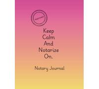 Keep Calm And Notarize On.: An Official Notary Record Book.