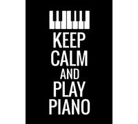 Keep Calm and Play Piano: Piano Practice Journal | 52 Weeks Planner | Organise Your Practice & Become a Better Piano Player | 105 pages (7"x10")
