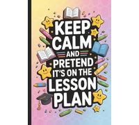 Keep calm and pretend...Teacher Appreciation Notebook, Funny Gift for Preschool and Elementary School Teachers.: Inspirational and Motivational ... for Lesson Plans, Notes & Daily Reflections.