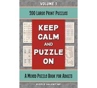 Keep Calm and Puzzle On, Volume 1: A Large Print Mixed Puzzle Book for Adults with 200 Easy to Medium Puzzles
