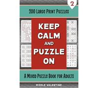 Keep Calm and Puzzle On, Volume 2: Large Print Puzzle Book for Adults | 200 Mixed Puzzles Including Word Search, Sudoku, Logic Puzzles and More (Feel Good Variety Puzzles)
