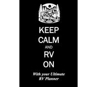 KEEP CALM and RV ON with your Ultimate RV Planner: A place to capture the details of your trip or season; trip details, campground details, journal ... expenses all in one convenient note book!
