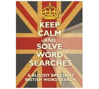 Keep Calm and Solve Word Searches: A Bloody Brilliant British Puzzle Book Packed with Swear Words, Slang & Surprises