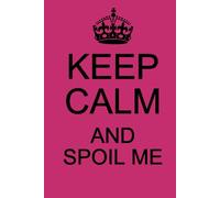 Keep Calm And Spoil Me: Blank Lined Pink Notebook/Journal for Writing: With 120 Ruled Pages of Decorative Paper ~ 6"x9" Great for Planner or Diary