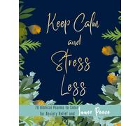 Keep Calm and Stress Less: 70 Biblical Psalms to Color for Anxiety Relief and Inner Peace