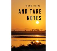 Keep Calm And Take Notes: Minimalist Motivation Journal - Personal Development Tool for Everyday Success