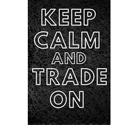 Keep Calm and Trade On: Notebook Journal & Gift For Traders