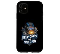 Keep Calm and Weld On Funny Welder Metalworking Carcasa para iPhone 11