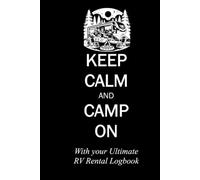 KEEP CALM & CAMP ON With your Ultimate RV Rental Logbook: A book to hold all the details of your rental and your rental's contents. A great souvenir ... plus a place to log and journal your event.