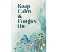 Keep Calm & Fungus On: Lined Notebook Journal Diary For Mushroom Lovers