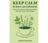 KEEP CALM & have an infusion: The most common daily discomforts and how to get well naturally