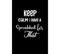 Keep Calm I Have a Spreadsheet for That: 6 x 9 Blank Lined Notebook Journal gift for for Office Coworkers women or men, Funny Saying Sarcastic Work ... Boss, Office Workers, Friends, 120 Pages .