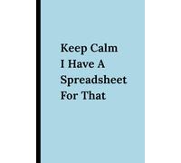 Keep Calm I Have a Spreadsheet for That: 6x9 Lined Funny Work Notebook | 120 Page Office Gag Gift For Adults | Secret Santa Card Alternative & Coworker White Elephant Gift Idea