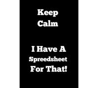 Keep Calm I Have A Spreadsheet For That: 6x9 Lined Funny Work Notebook, 120 Page Office Gag Gift For Adults | Secret Santa Card Alternative & Coworker White Elephant Gift Idea