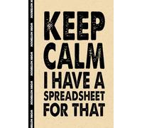 Keep Calm I Have A Spreadsheet For That: 6x9 Office Journal Notebook - 100+ Blank Lined Pages with Sarcastic Quotes Sayings | Funny Gag Gift for Coworkers, Boss, or Employees