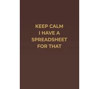 KEEP CALM I HAVE A SPREADSHEET FOR THAT: A Classy Mahogany Notebook with Cream Pages for Spreadsheet Lovers, Office Humor, and Everyday Productivity