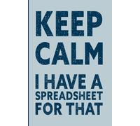 Keep Calm I Have a Spreadsheet for That: A Funny Work Notebook for Spreadsheet Lovers & Office Humor I 6x9 Journal 120 Pages.
