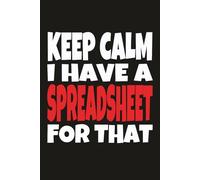 KEEP CALM I HAVE A SPREADSHEET FOR THAT: Funny Accountant and Data Analyst Notebook | Office Humor Journal for Engineers, Managers, and Coworkers