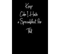 Keep Calm I Have a Spreadsheet for That: Funny Lined Coworker Notebook for Work, Gag Gift for Office Coworkers, Employees, Adults, Women and men and ... Team Work, 6 x 9 inches Journal.