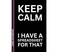 Keep Calm I Have a Spreadsheet for That: Funny Office Notebook for Coworkers & Adults - 6x9 Lined 110-Pages | Secret Santa, White Elephant & Work Gag Gift